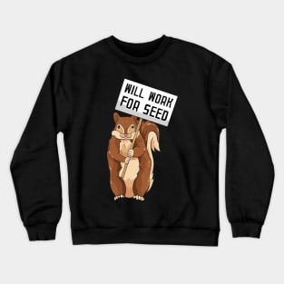 Will Work for Seed | Funny Squirrel Gift | Chipmunks Crewneck Sweatshirt